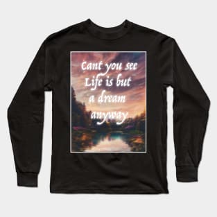 Life Is But A Dream Long Sleeve T-Shirt